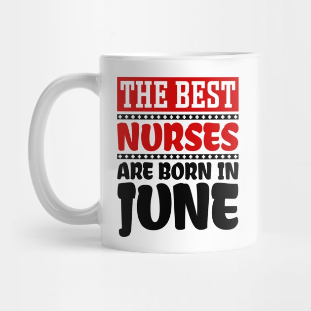 The Best Nurses are Born in June by colorsplash